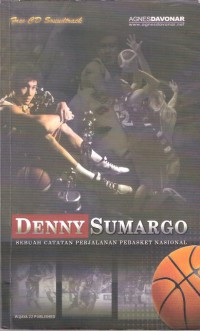 Denny Sumargo : Sebuah Catatan Perjalanan Pebasket Nasional