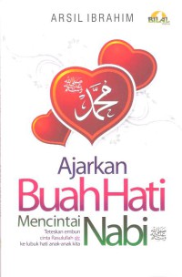 Ajarkan Buah Hati Mencintai Nabi : teteskan embun cinta Rasulullah ke lubuk hati anak-anak kita