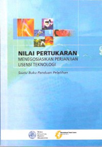 Nilai Pertukaran Menegosiasikan Perjanjian Lisensi Teknologi: Suatu Buku Panduan Pelatihan