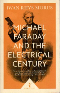 Michael Faraday and the Electrical Century