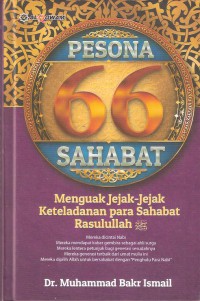 Pesona 66 Sahabat: Menguak Jejak-jejak Keteladanan Para Sahabat Rasulullah