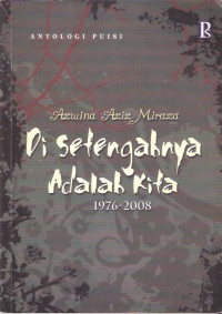 Di Setengahnya Adalah Kita 1976-2008 : Antologi puisi