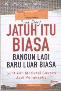 Jatuh itu Biasa Bangun Lagi Baru Luar Biasa : Suntikan motivasi sukses jadi pengusaha