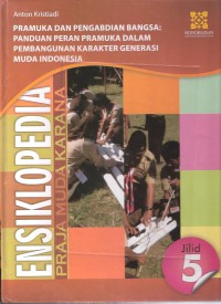 Ensiklopedia Praja Muda Karana Jilid 5 Pramuka dan Pengabdian Bangsa: Panduan Peran Pramuka dalam Pembangunan Karakter Generasi Muda Indonesia