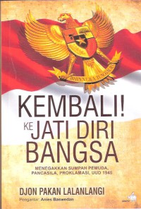 Kembali Ke Jati Diri Bangsa: Menegakkan Sumpah Pemuda, Pancasila, Proklamasi, UUD 1945