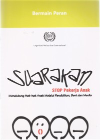 Bermain Peran: Suarakan Stop Pekerja Anak Mendukung Hak-hak Anak Melalui Pendidikan, Seni dan Media