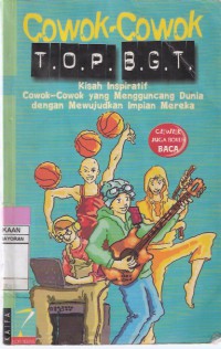 Cowok-cowok TOP BGT: Kisah Inspiratif Cowok-cowok yang Mengguncang Dunia dengan Mewujudkan Impian Mereka