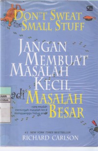 Don't Sweat Small Stuff: Jangan Membuat Masalah Kecil Menjadi Masalah Besar