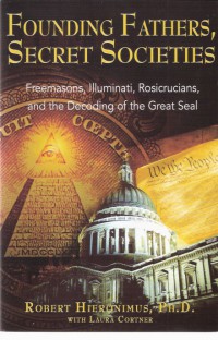 Founding Fathers, Secret Sicieties: Freemasons, Illuminati, Rosicrucians and the Decoding of the Great Seal