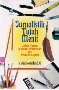 Jurnalistik Tujuh Menit: Jalan Pintas Menjadi Penulis Lepas