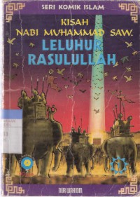 Kisah Nabi Muhammad SAW: Leluhur Rasulullah Jilid 1