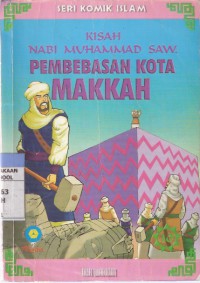 Kisah Nabi Muhammad SAW: Pembebasan Kota Makkah Jilid 10