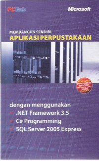 Membangun Sendiri Aplikasi Perpustakaan: Dengan Menggunakan .Net Framework 3.5 C# Programming SQL Server 2005 Express