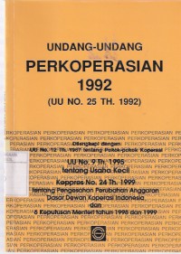 Undang-undang Perkoperasian 1992 (UU No.25 Th.1992): Dilengkapi dengan: UU No. 12 th. 1967 tentang Pokok-pokok Koperasi, UU No.9 th.1995 tentang Usaha Kecil, Keppres No.24 Th.1999 tentang Pengesahan Perubahan Anggaran Dasar Dewan Koperasi Indonesia dan 6 Keputusan Menteri Tahun 1998 dan 1998