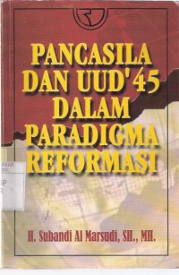 Pancasila dan UUD'45 dalam Paradigma Reformasi