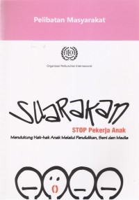 Pelibatan Masyarakat: Suarakan Stop Pekerja Anak Mendukung Hak-hak Anak Melalui Pendidikan, Seni dan Media