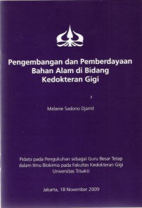 Pengembangan dan Pemberdayaan Bahan Alam di Bidang Kedokteran Gigi Pidato pada Pengukuhan Sebagai Guru Besar Tetap Dalam Ilmu Biokimia pada Fakultas Kedokteran Gigi Universitas Trisakti