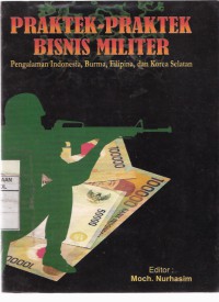 Praktek-praktek Bisnis Militer: Pengalaman Indonesia, Burma, Filiphina dan Korea Selatan