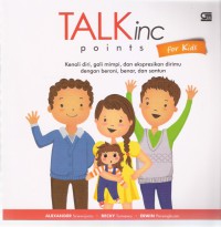 Talk Inc Points for Kids: Kenali Diri, Gali Mimpi, dan Ekspresikan Dirimu dengan Berani, Benar, dan Santun