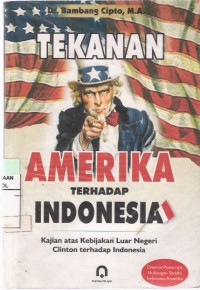 Tekanan Amerika Terhadap Indonesia: Kajian Atas Kebijakan Luar Negeri Clinton Terhadap Indonesia