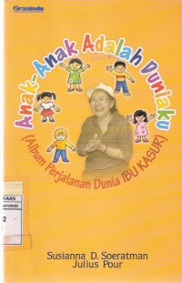 Anak-anak Adalah Duniaku: (Album Perjalanan Dunia Ibu Kasur)