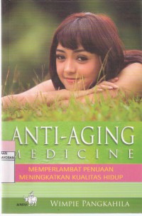 Anti-Aging Medicine: Memperlambat Penuaan Meningkatkan Kualitas Hidup