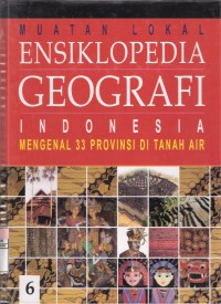 Ensiklopedia Geografi Jilid 6 Muatan Lokal Ensiklopedia Geografi Indonesia