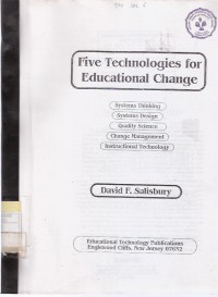 Five Technologies for Educational Change: System Thinking, System Design, Quality Science, Change Management, Instructional Technology