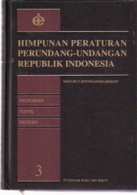 Himpunan Peraturan Perundang-undangan Republik Indonesia: Menurut Sistem Engelbrecht Jilid 3 Pedoman, Topik, Indeks