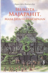 Ibukota Majapahit, Masa Jaya dan Pencapaian