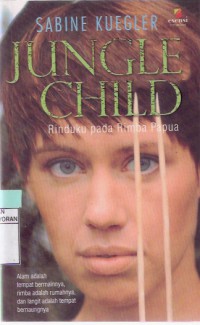 Image of Jungle Child: Rinduku Pada Rimba Papua