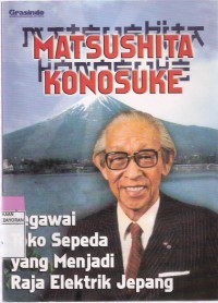 Matsushita Konosuke: Pegawai Toko Sepeda yang Menjadi Raja Elektrik Jepang