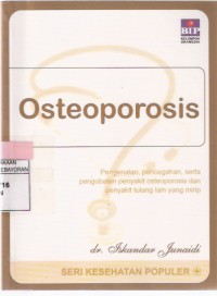 Osteoporosis: Pengenalan, Pencegahan, Serta pengobatan Penyakit Osteoporosis dan Penyakit Tulang Lain yang Mirip