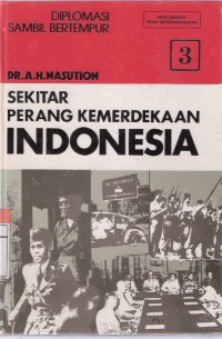 Sekitar Perang Kemerdekaan Indonesia Jilid 3 Diplomasi Sambil Bertempur