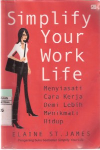 Simplify Your Work Life: Menyiasati Cara Kerja Demi Lebih Menikmati Hidup