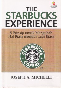 The Starbucks Experience 5 Prinsip untuk Mengubah Hal Biasa Menjadi Luar Biasa