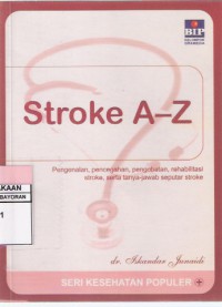 Image of Stroke A-Z: Pengenalan, Pencegahan, Pengobatan, Rehabilitasi Stroke, Serta Tanya-Jawab Seputar Stroke