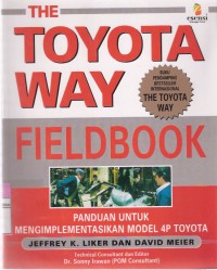 The Toyota Way Fieldbook: Panduan untuk Mengimplementasikan Model 4P Toyota